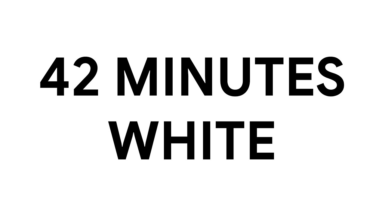 42 Minutes White Screen • Background • Ambient [4K]
