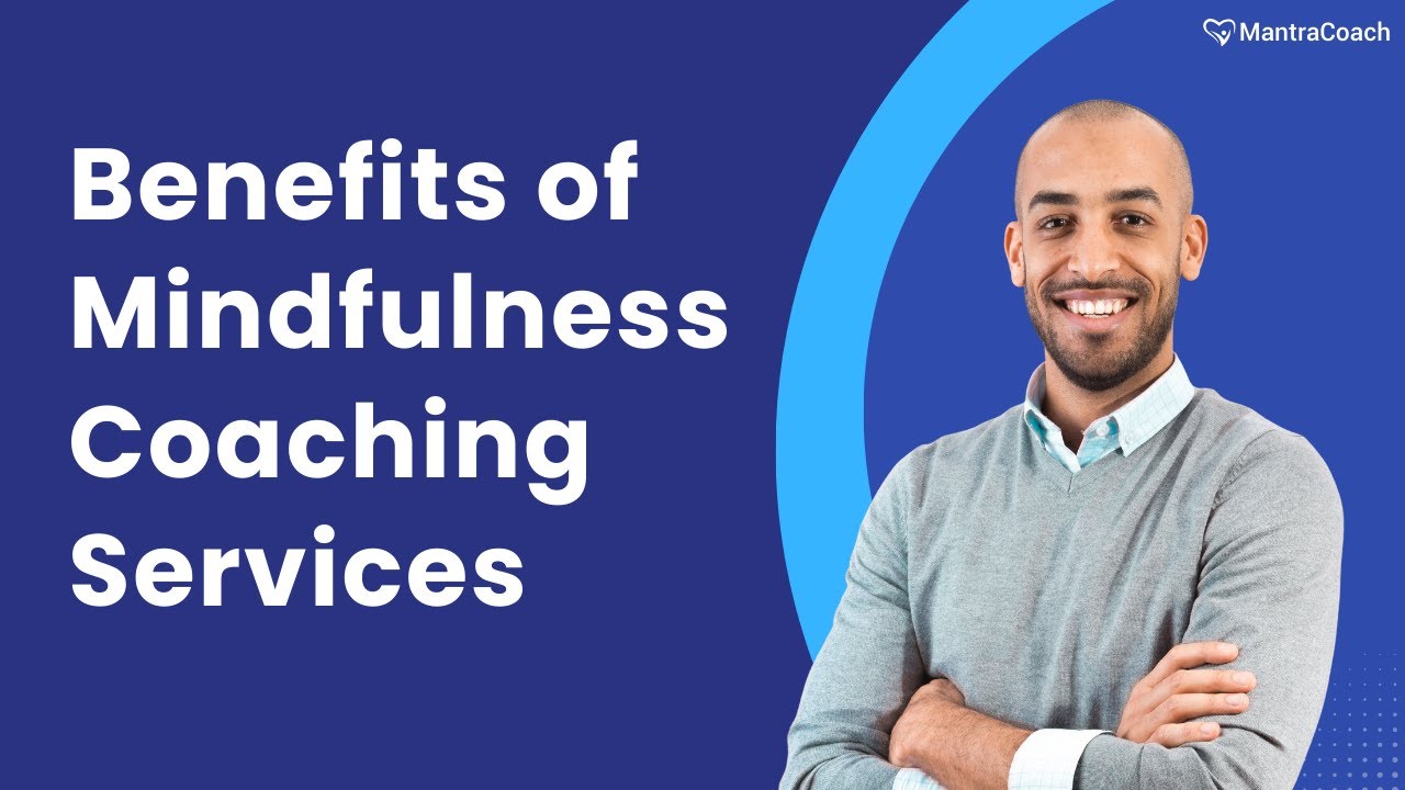 Benefits of Mindfulness Coaching Services