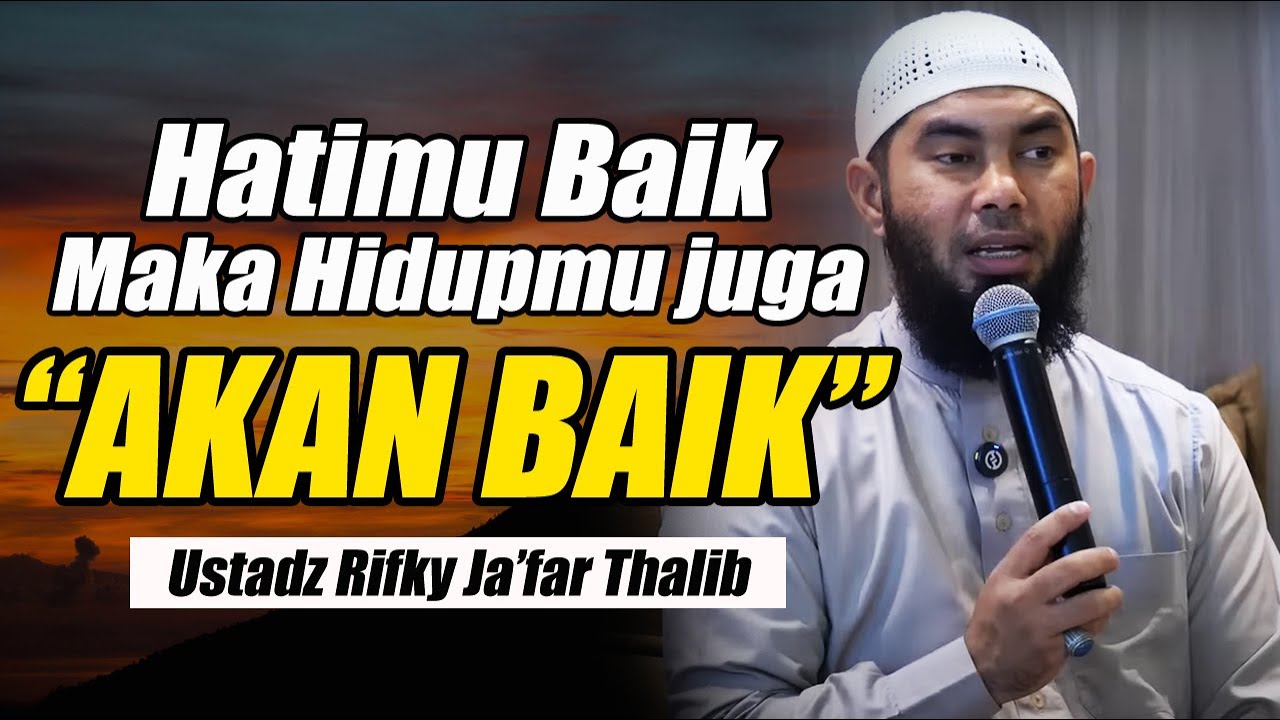 JIKA HATIMU BAIK MAKA HIDUPMU JUGA AKAN BAIK || USTADZ RIFKY JA'FAR THALIB TERBARU