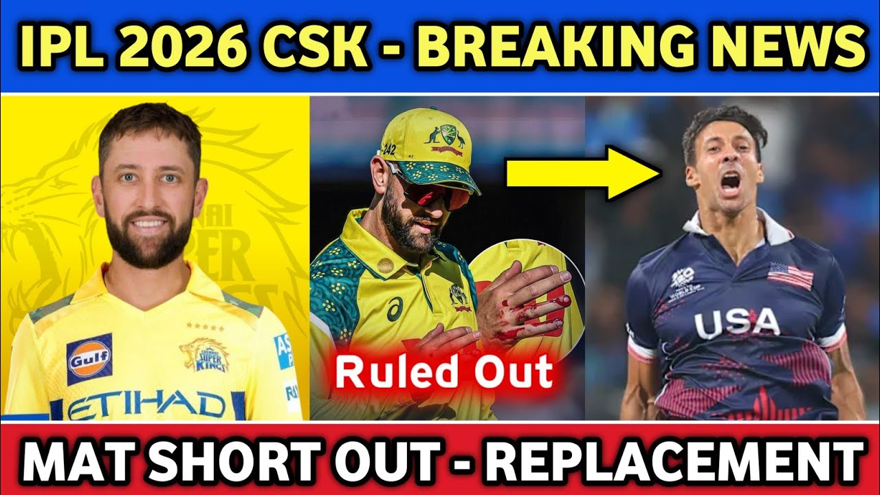 CSK BREAKING - MATTHEW SHORT OUT OF IPL 😭 NATHAN ELLIS OFFICIAL CONFIRM ! IPL 2026 NEWS