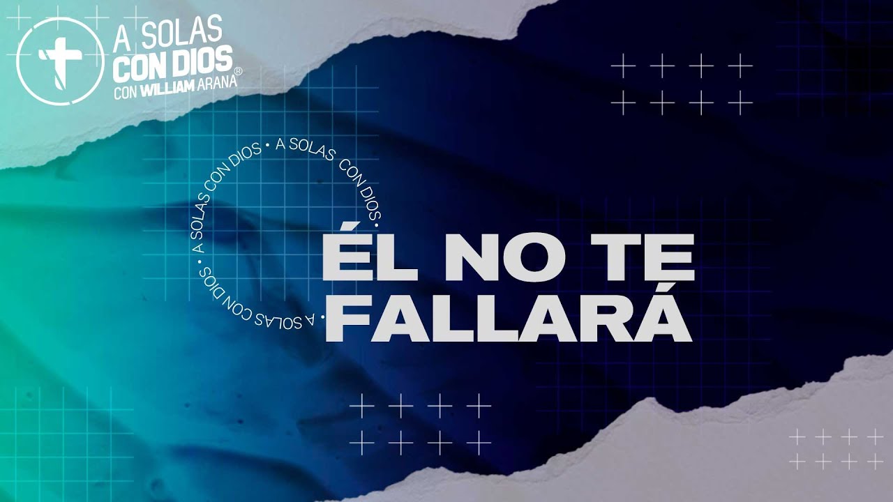 A solas con Dios con William Arana l &Eacute;l no te fallar&aacute; l 17 de enero 2024