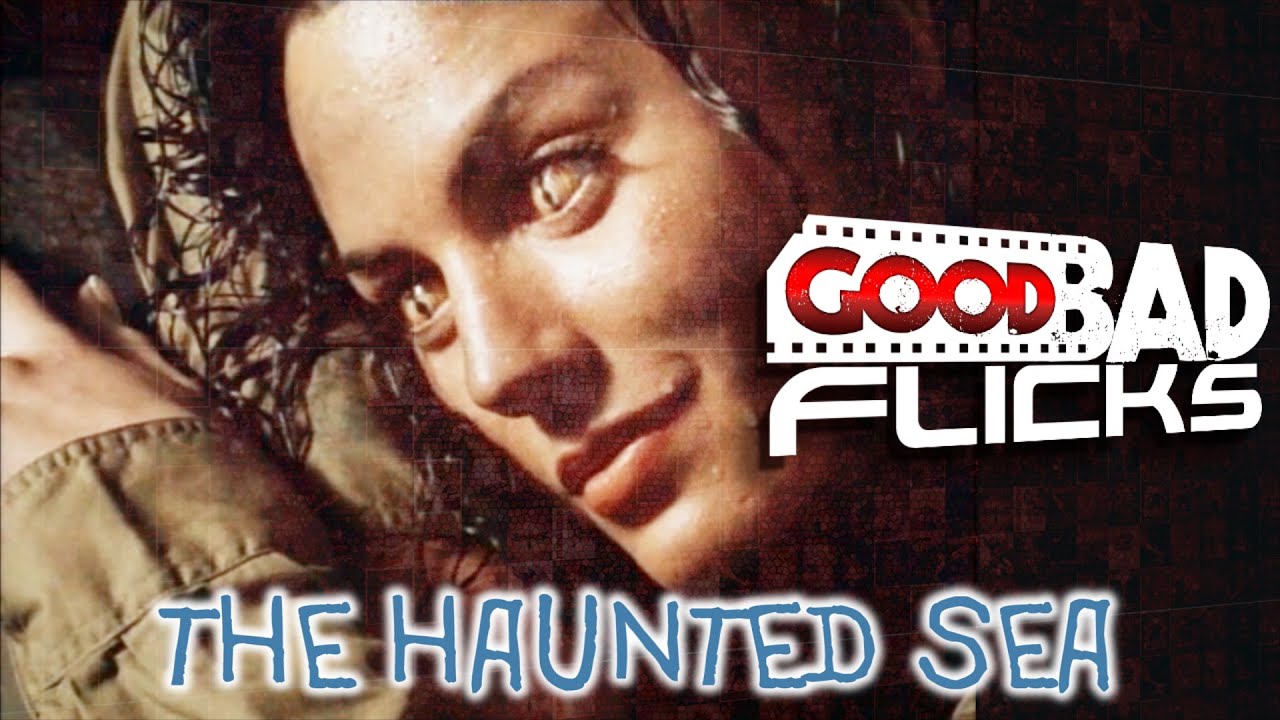 The Haunted Sea - Good Bad Flicks