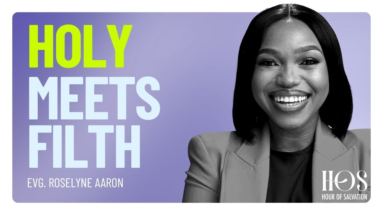 Holy Meets Filth | Evangelist Roselyne Aaron