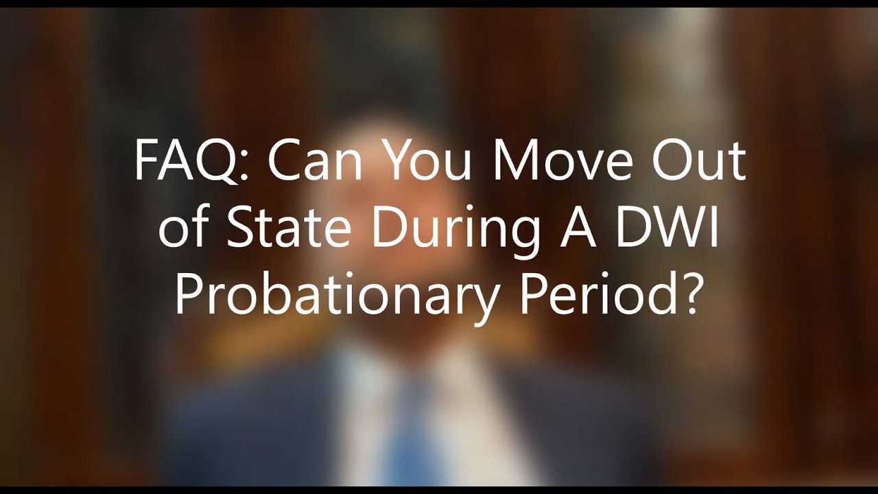 13 - FAQ: Can I Move Out Of State With A Pending DWI?