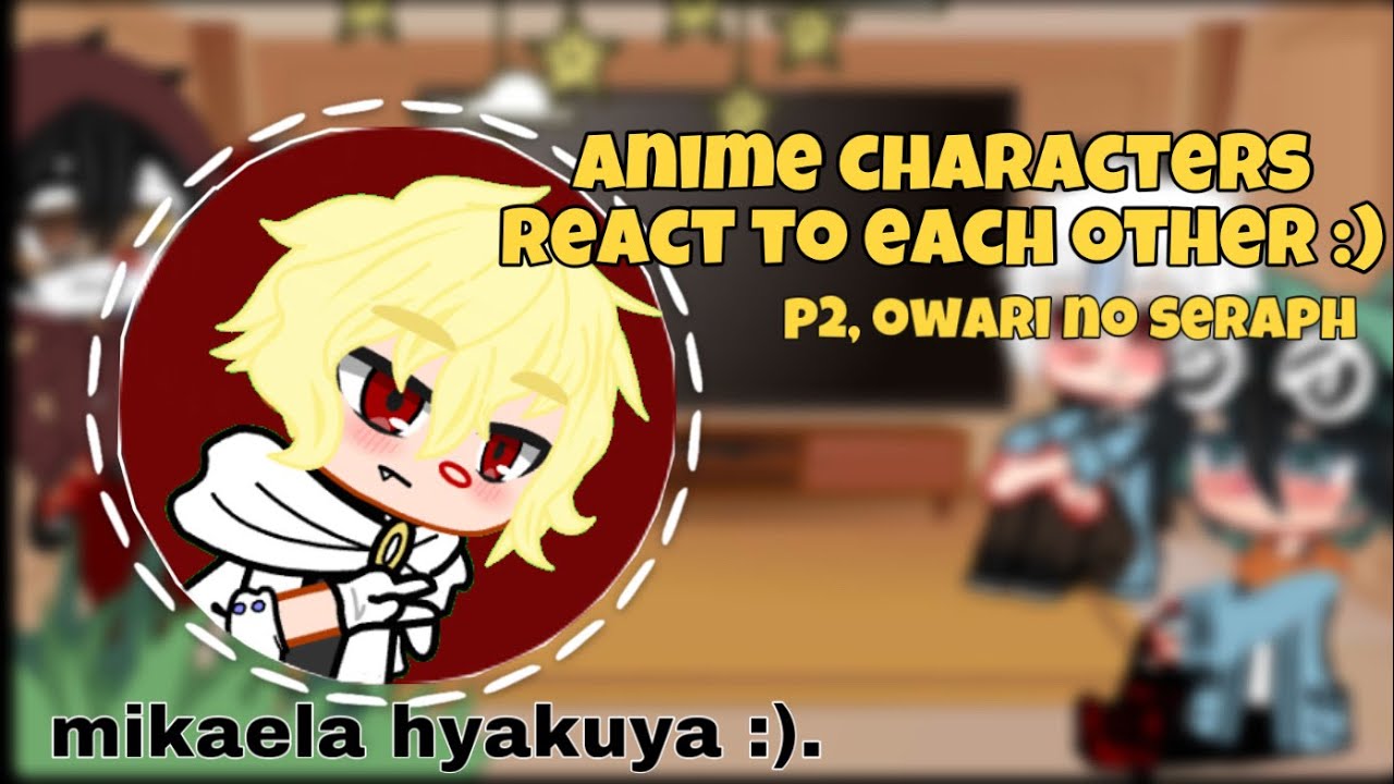 anime characters react to each other :) p 2  || owari no seraph || español || gcrv :)