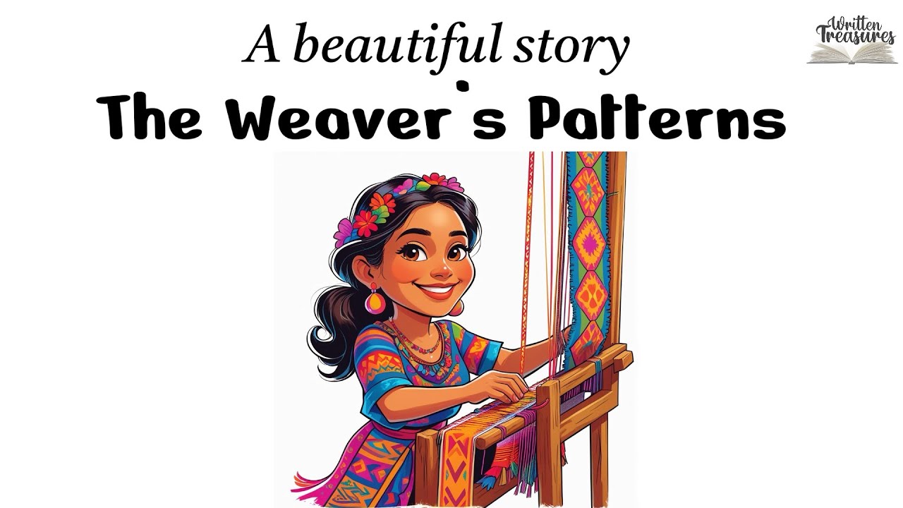 The Weaver&rsquo;s Patterns | Short Story | Moral Story | #writtentreasures #moralstories #shortstory 
