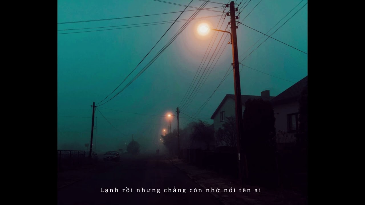 Lạnh rồi nhưng chẳng c&ograve;n nhớ nổi t&ecirc;n ai - Ch&iacute; /lofi chill 2 hour