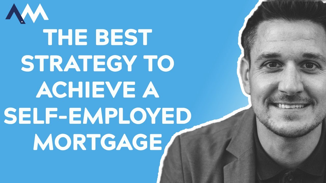 The Best Strategy to Achieve a Self-Employed Mortgage