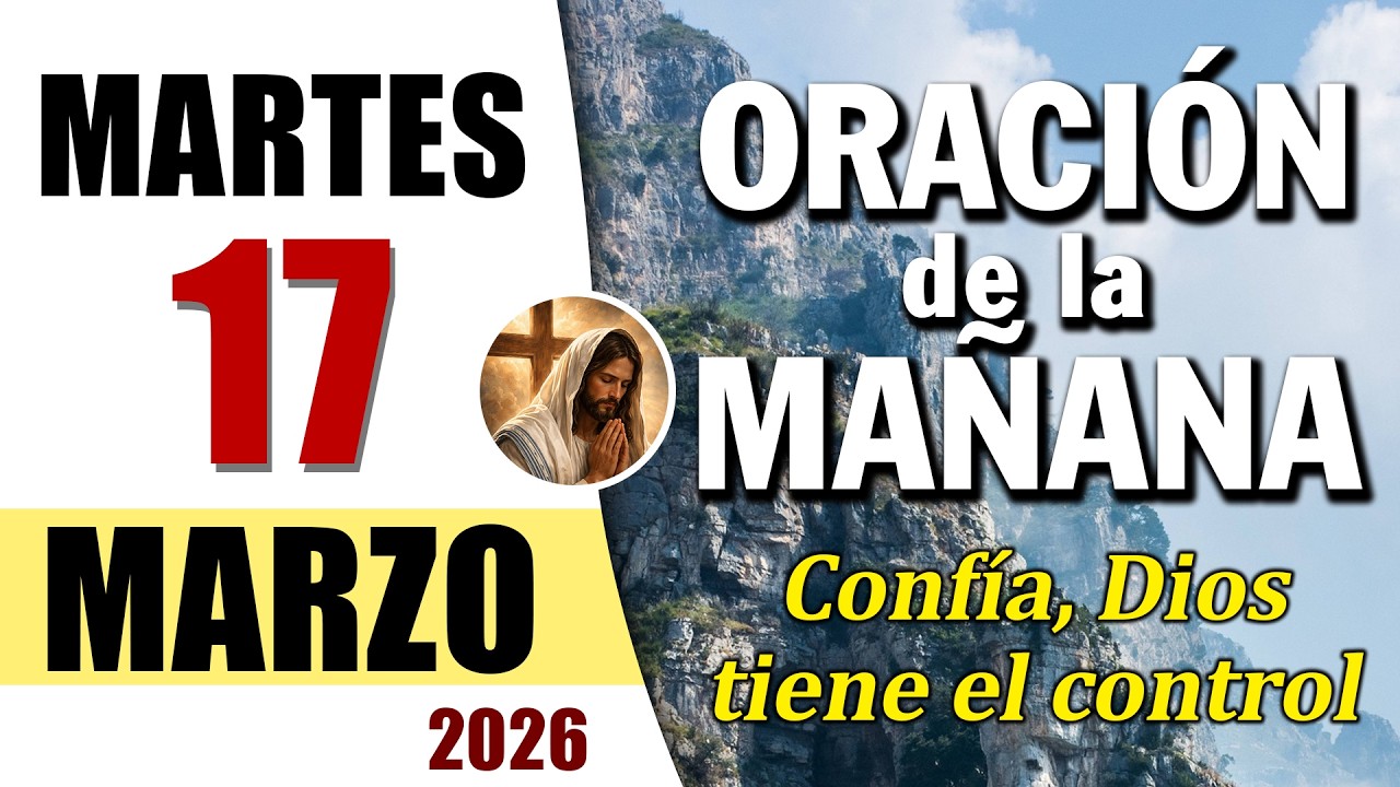 ORACIÓN DE LA MAÑANA DE HOY MARTES 17 DE MARZO DEL 2026 | Es Tiempo de Orar
