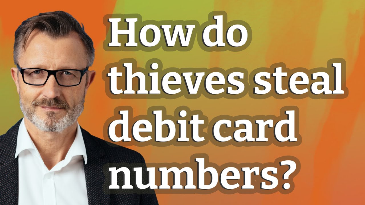 How do thieves steal debit card numbers?
