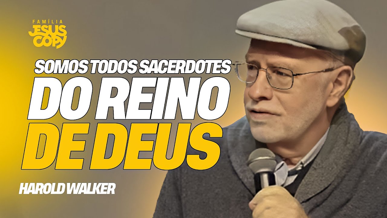 SOMOS TODOS SACERDOTES DO REINO DE DEUS | Harold Walker