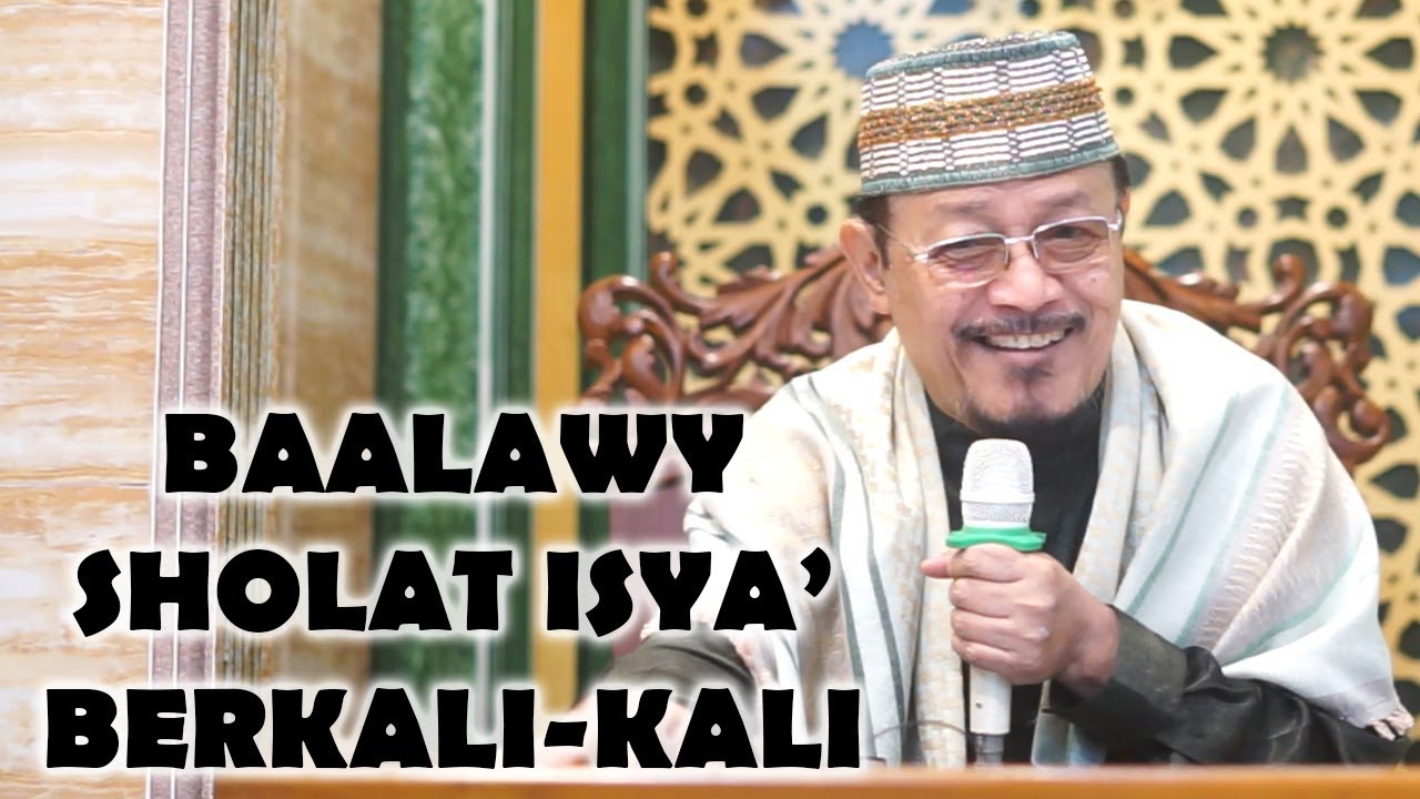 BAALAWY DI YAMAN SHOLAT ISYA' BERKALI-KALI : Prof Dr KH Ahmad Zahro MA al-Chafidz