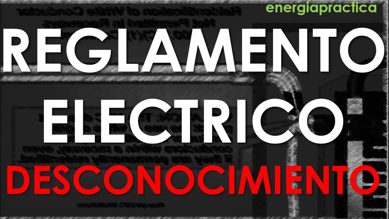 DESCONOCIMIENTO  DE LOS REGLAMENTOS Y LA NORMAS ELECTRICAS