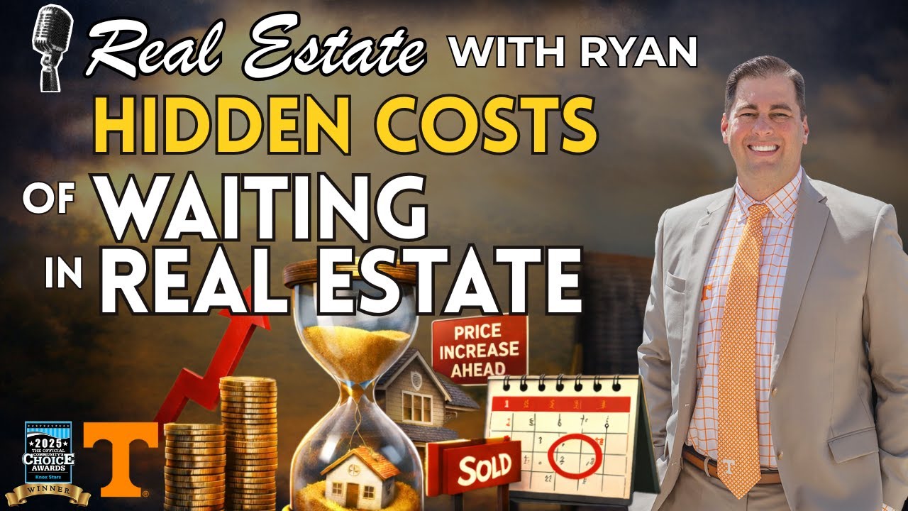 Hidden Costs of Waiting in Real Estate in East Tennessee | Ryan Coleman | Hometown Realty