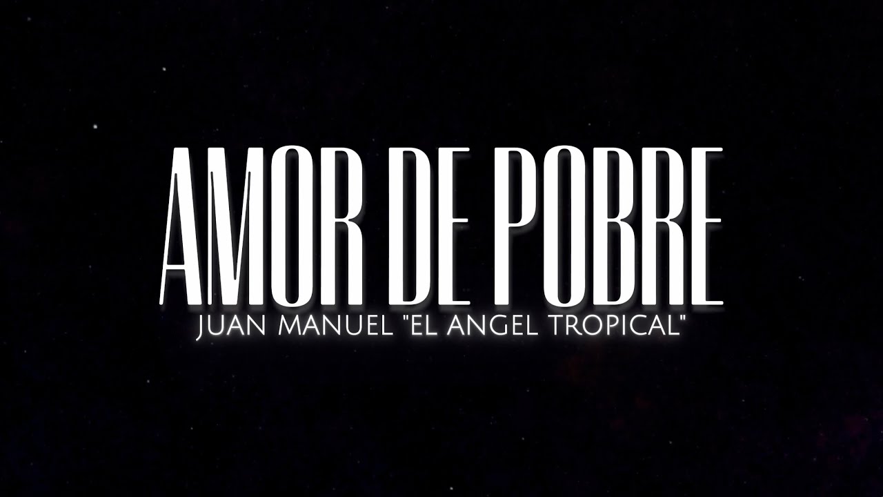 Juan Manuel El Angel Tropical - Amor De Pobre