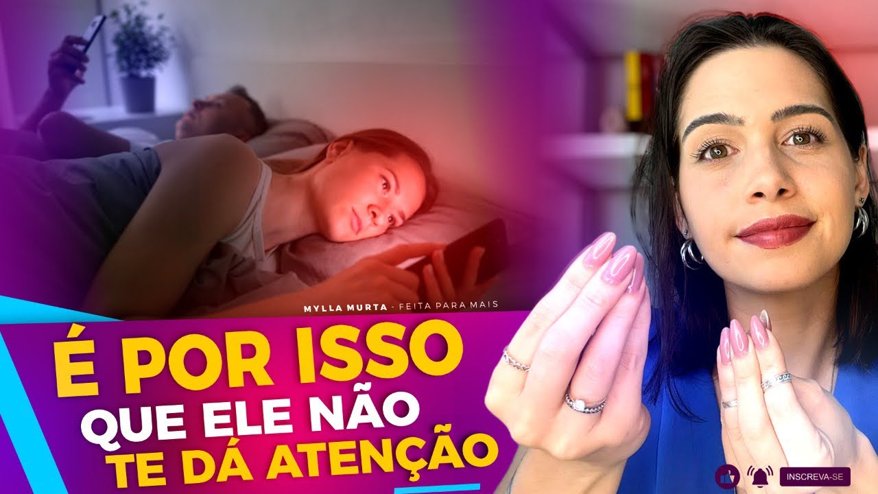 É por isso que ele não te dá atenção | Mylla Murta - Expert em Relacionamentos