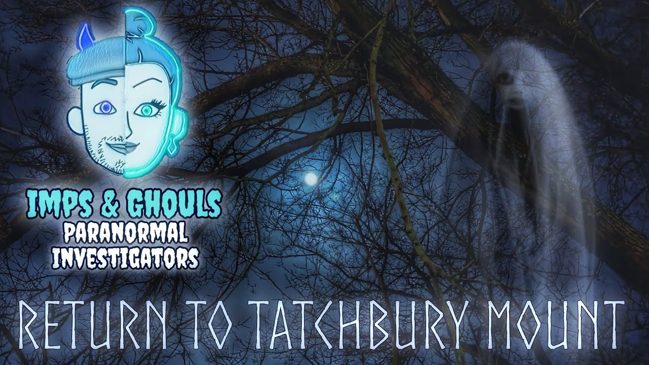 Return to Tatchbury Mount - Imps & Ghouls: Paranormal Investigators