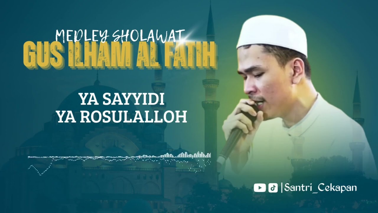 MEDLEY SHOLAWAT || GUS ILHAM AL FATIH || YA SAYYIDI, YA ROSULALLOH 