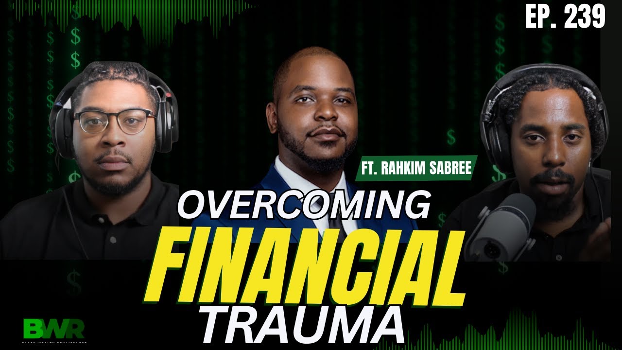 EP 239: Overcoming Financial Trauma ft Rahkim Sabree