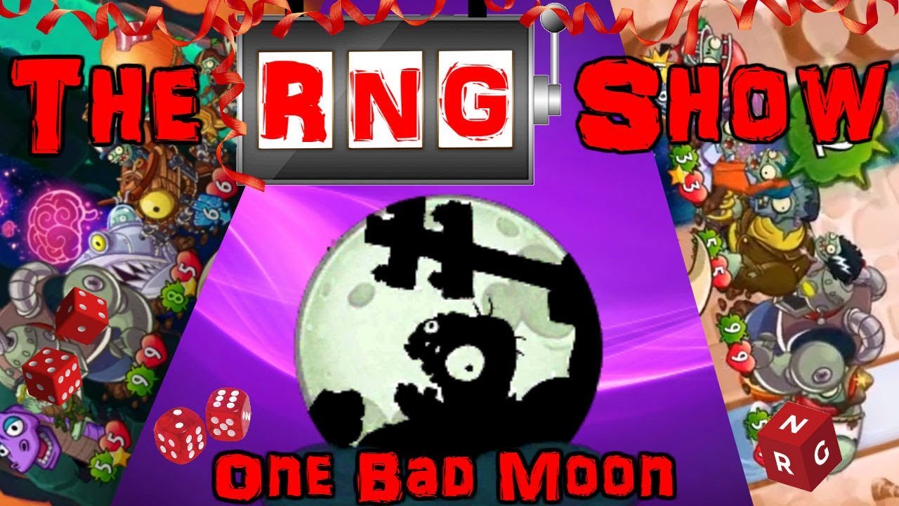 Pvz H RNG Show - It's going to be one Bad Moon...