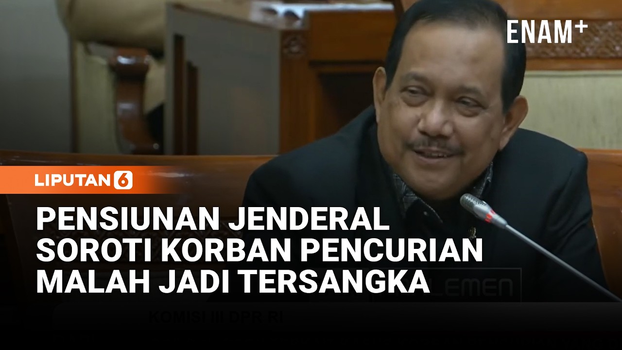 Pensiunan Jenderal di DPR Soroti Kasus Nabila O'Brien Korban Pencurian Jadi Tersangka | Liputan6