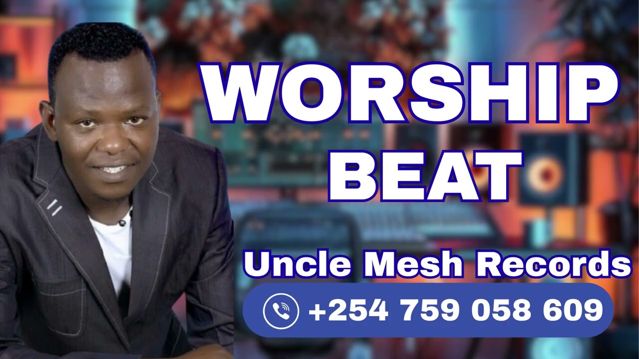 Worship beat- Uncle mesh call +254 759 058 609