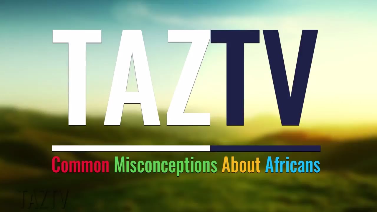 Common Misconceptions About Africans On TAZTV
