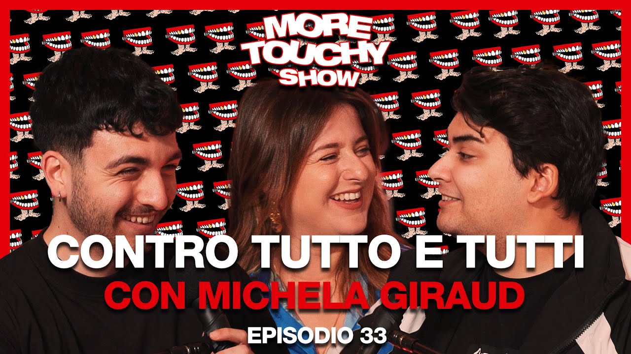 More Touchy Show - Ep 33 - Contro Tutto e Tutti con Michela Giraud