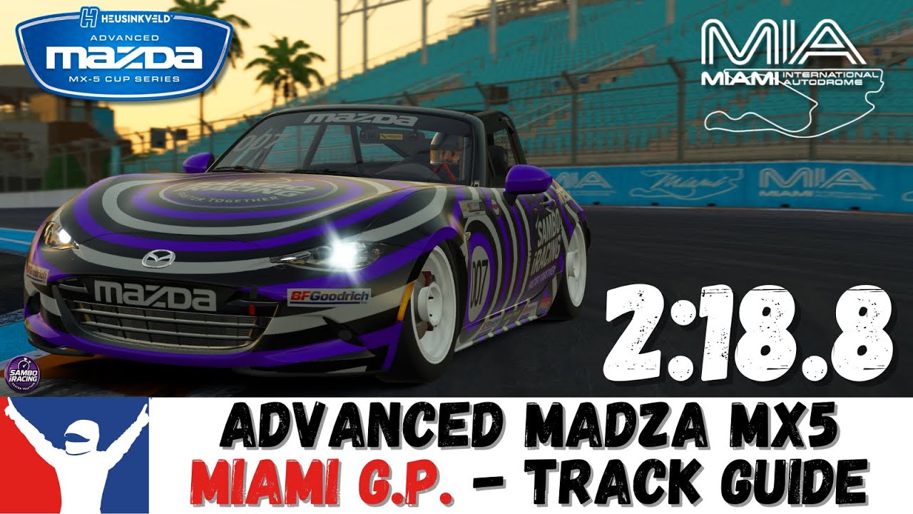 iRacing Advanced MX5 Miami GP Guide - 2:18.8 - Mazda MX5 Miami Grand Prix Track Guide