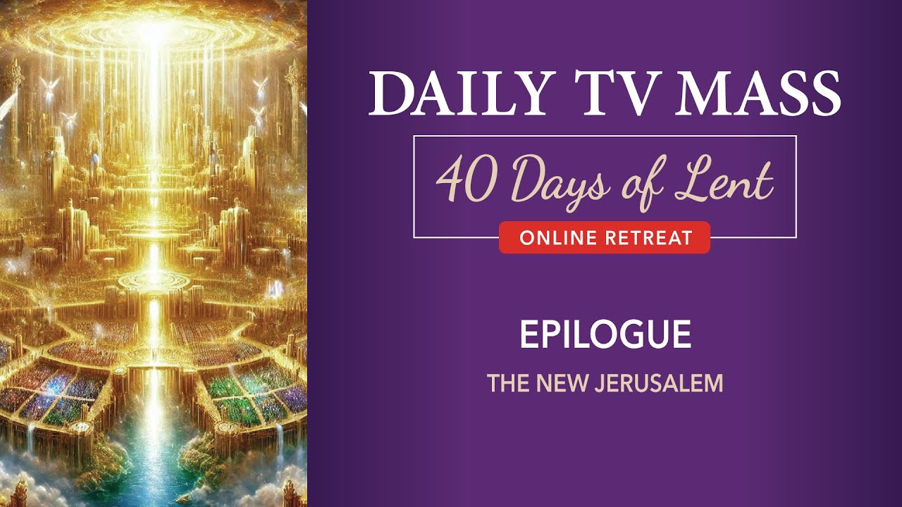 Lenten Retreat Day 16: The Christ of the Apocalypse: Epilogue: The New Jerusalem