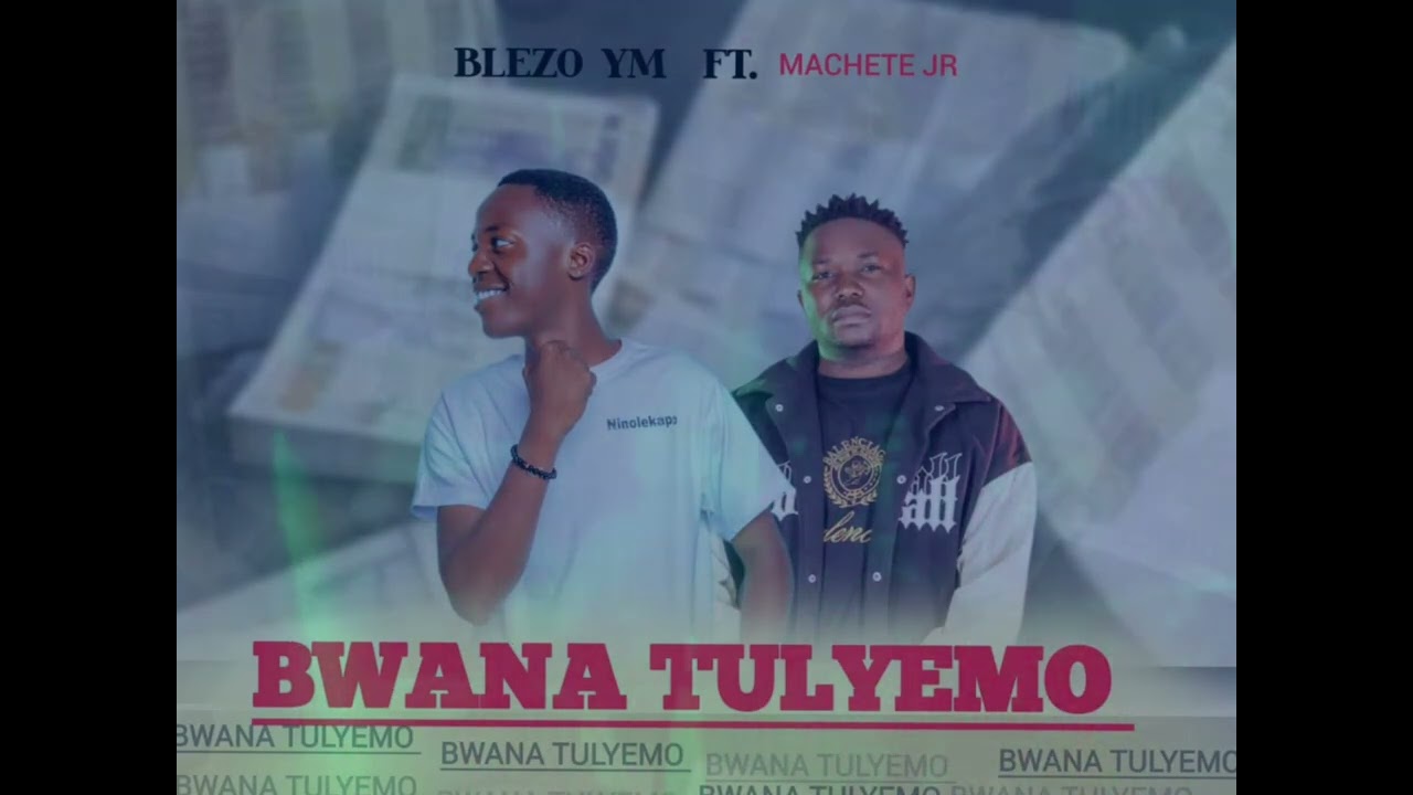Blezo YM Ft. Machete JR - Bwana Tulyemo