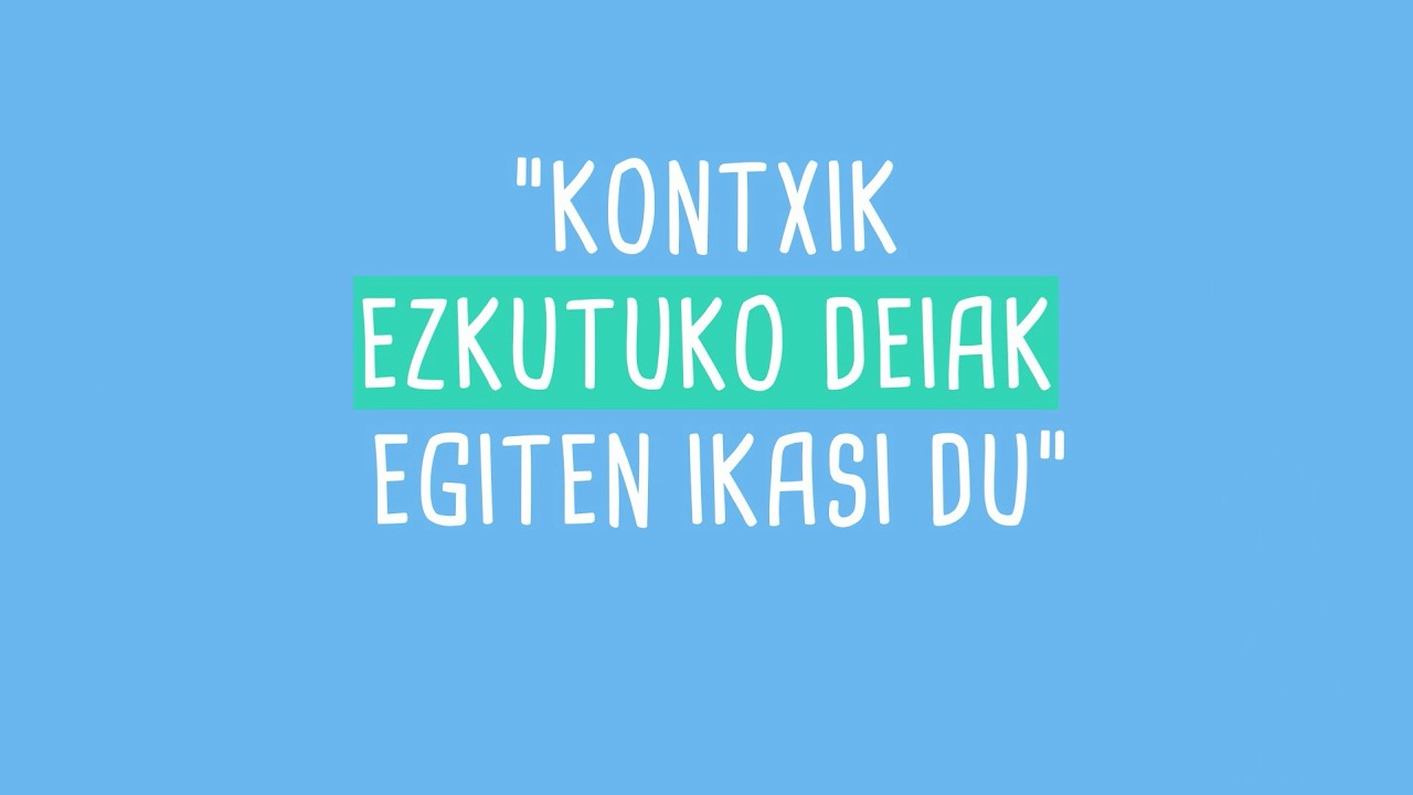 KONTXIK EZKUTUKO DEIAK EGITEN IKASI DU