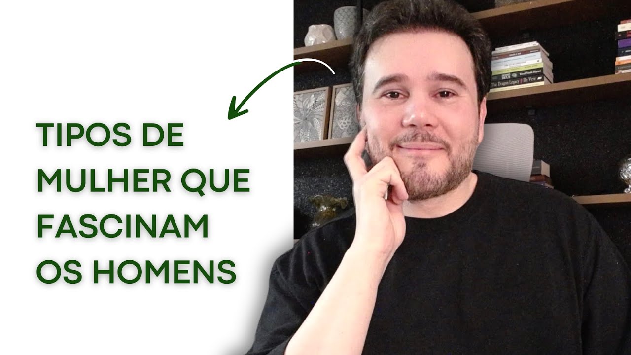 Tipos de Mulher que fascinam os homens | Fabiano Goes