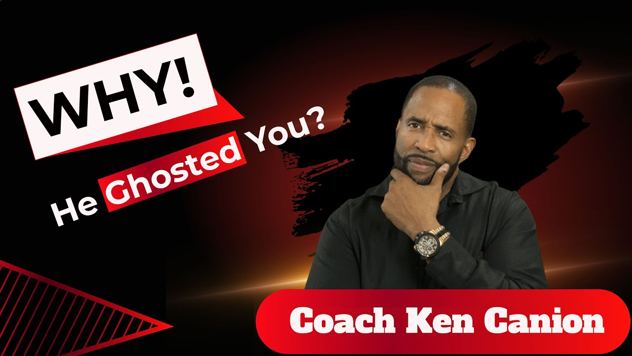 why he ghosted you || coach ken canion