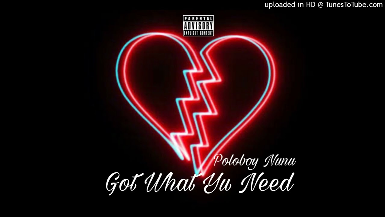 Poloboy Nunu- Got What U Need