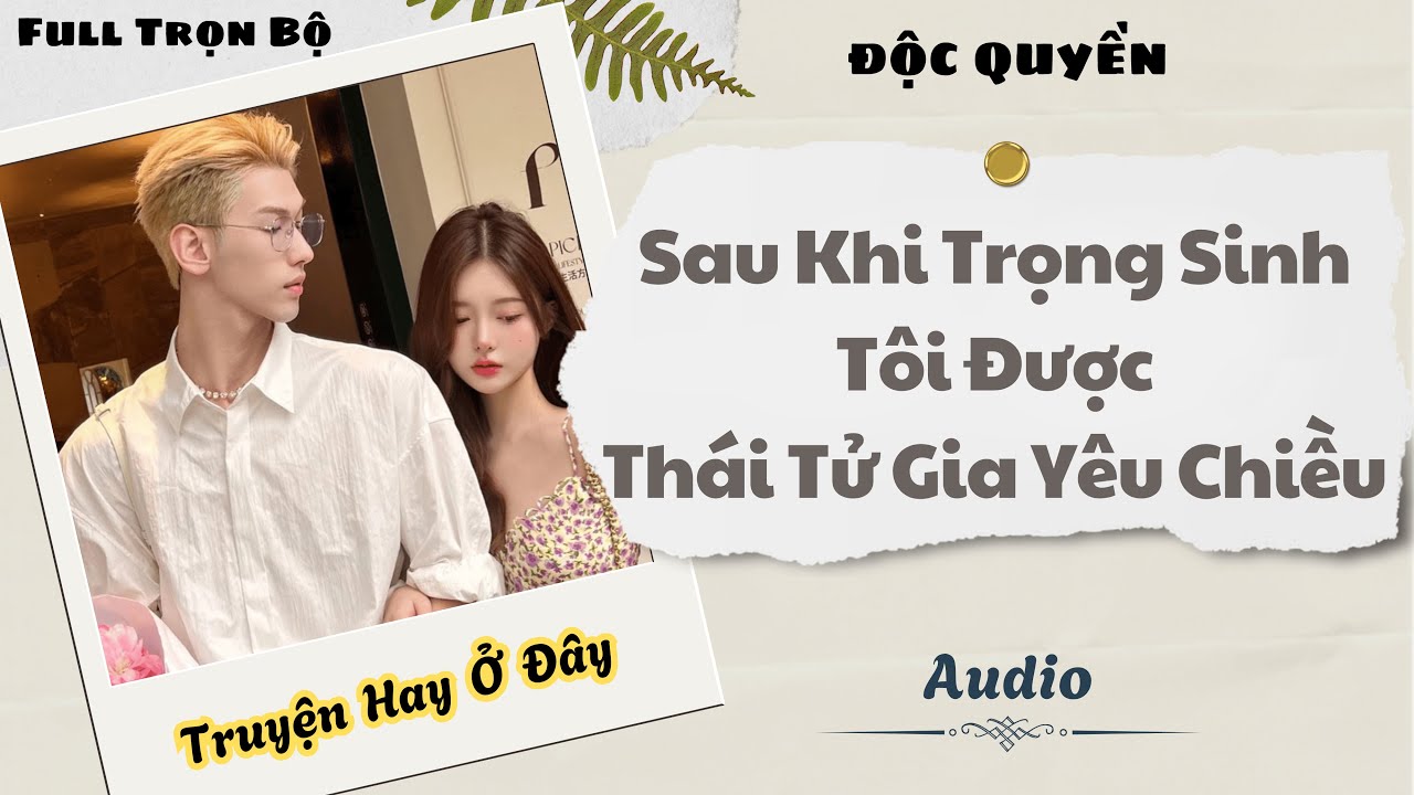 [Truyện Audio] | Sau Khi Trọng Sinh, Tôi Được Thái Tử Gia Yêu Chiều | DuDu Audio