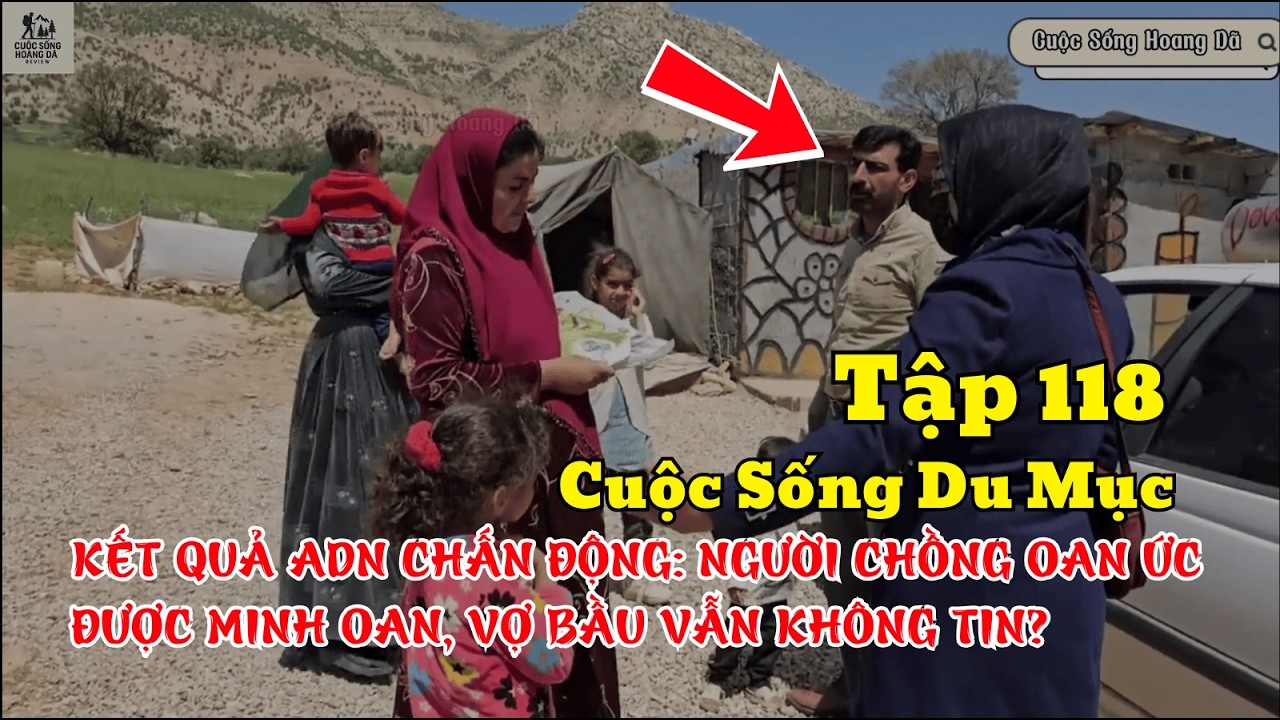Tập 118- KẾT QUẢ ADN CÓ NGƯỜI CHỒNG OAN ỨC ĐƯỢC MINH OAN VỢ BẦU VẪN KHÔNG TIN - Cuộc Sống Du Mục