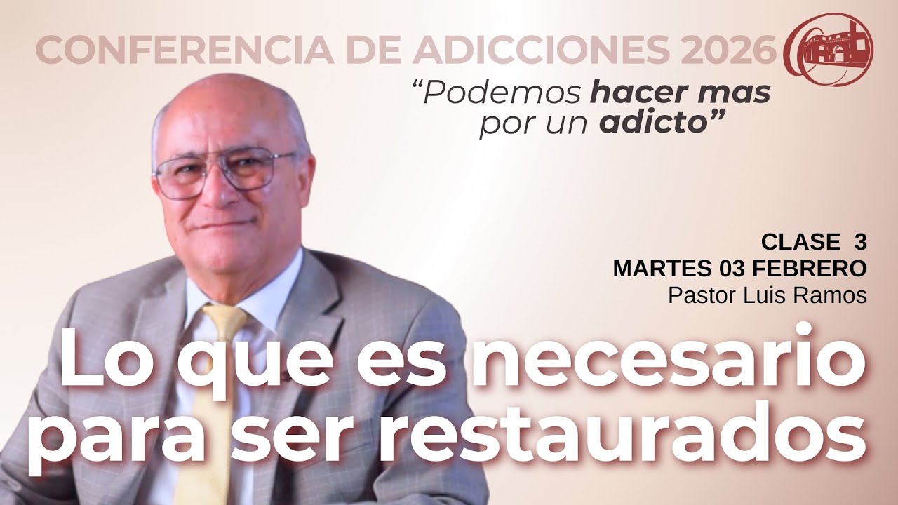 Lo Necesario Para Ser Restaurados. Conferencia de Adicciones. Clase 3 Martes