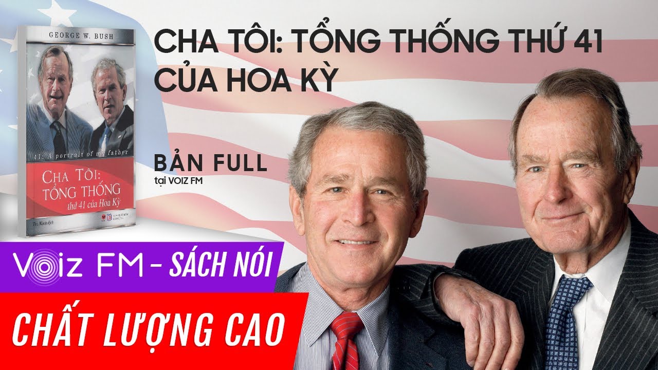 Sách nói Cha Tôi: Tổng Thống Thứ 41 Của Hoa Kỳ - George W. Bush | Voiz FM