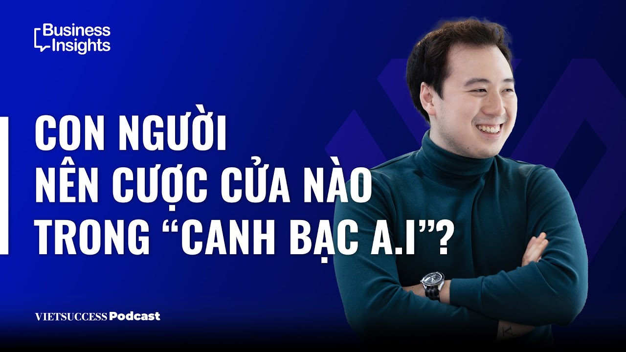 Business Insights #17| Con người nên cược cửa nào trong “Canh bạc A.I”?| Ngô Di Lân,Tác giả sách