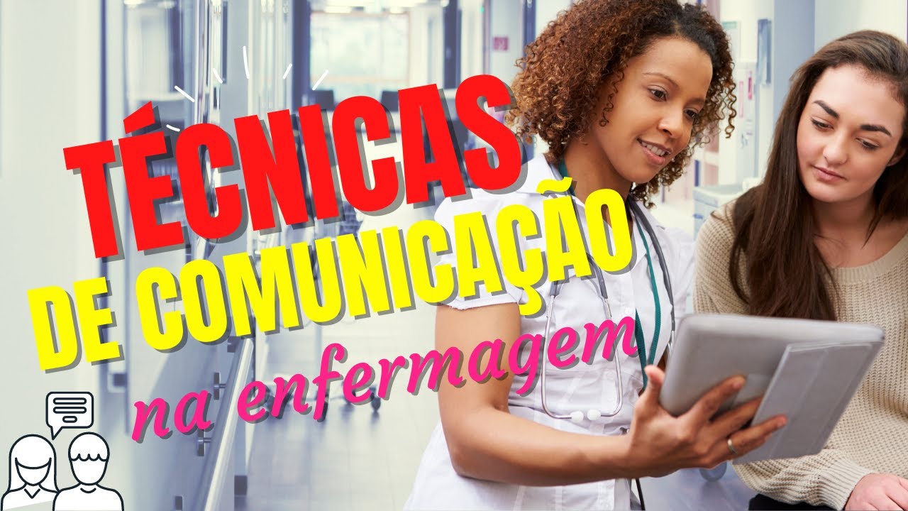 TÉCNICAS DE COMUNICAÇÃO NA ENFERMAGEM: APRENDA COMO SE COMUNICAR EFETIVAMENTE COM OS SEUS PACIENTES