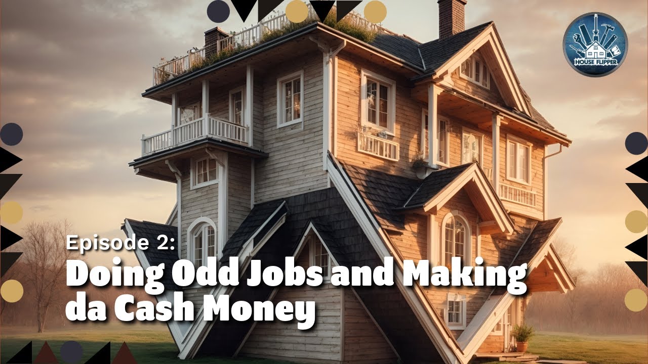 Episode 2: Doing Odd Jobs and Making da Cash Money in House Flipper 1!