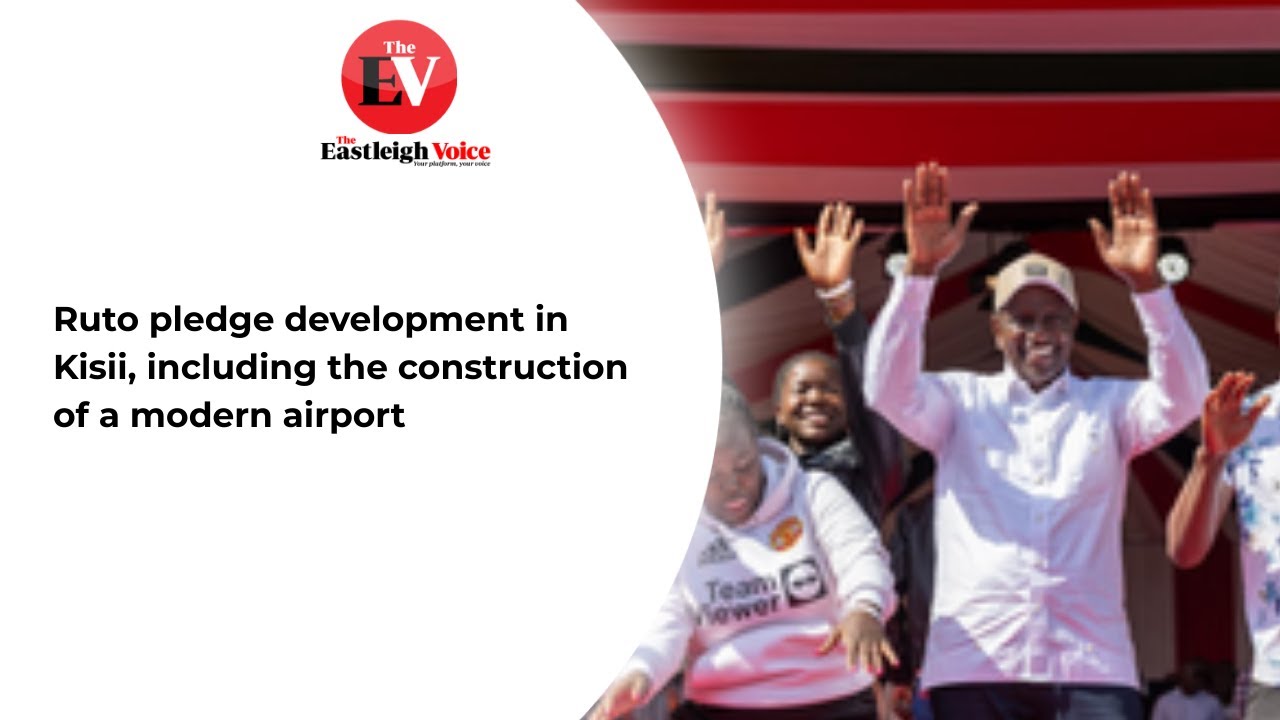 Ruto pledge development in Kisii, including the construction of a modern airport