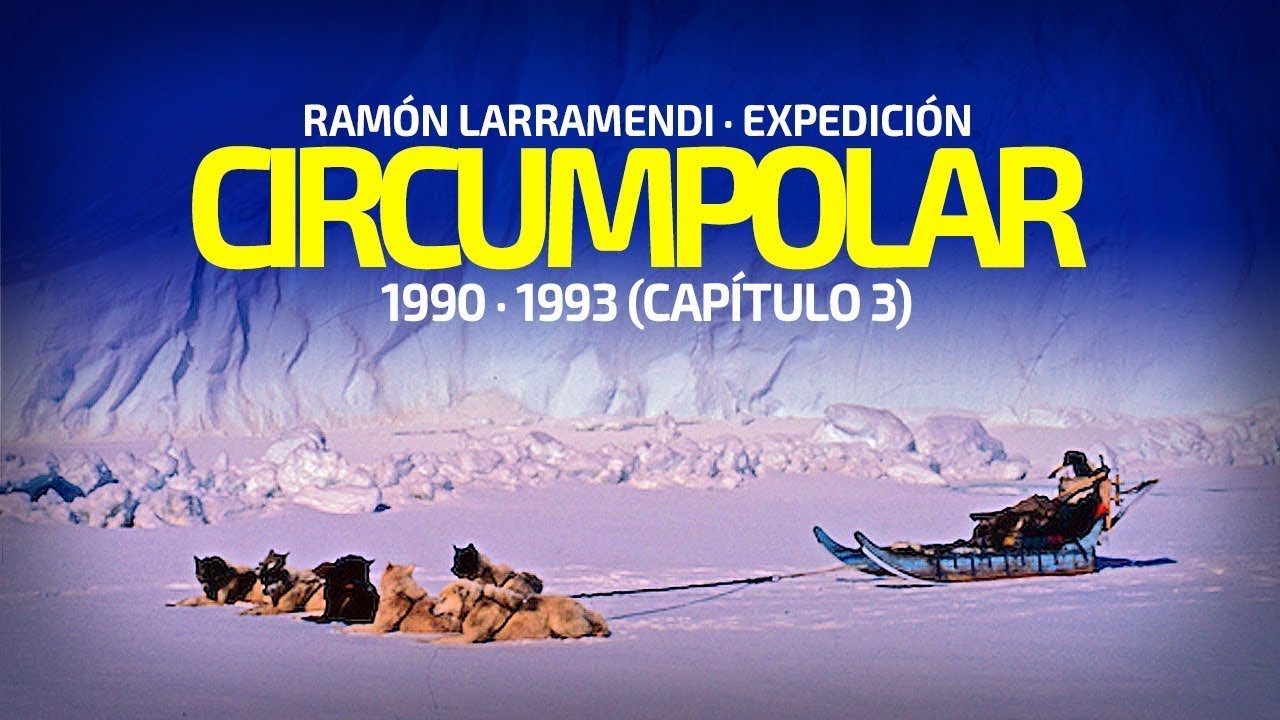 Expedición Circumpolar 1990-1993 con Ramón Larramendi (Parte 3)