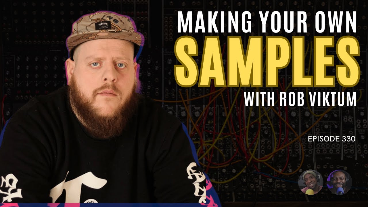 Making Your Own Samples with Rob Viktum | EP #330