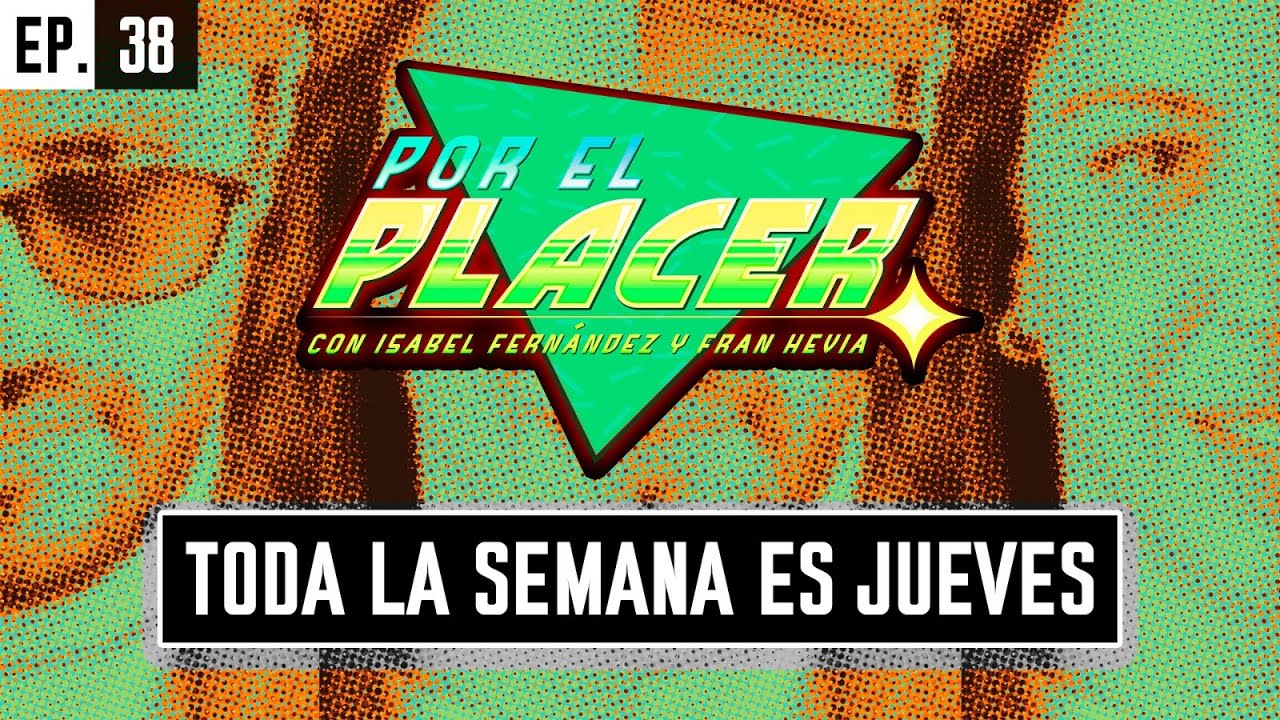 Toda La Semana Es Jueves • Por El Placer (EP38)