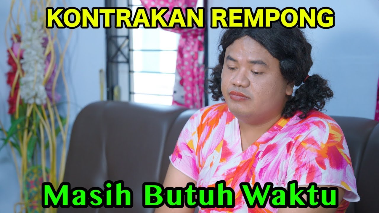 MASIH BUTUH WAKTU || KONTRAKAN REMPONG EPISODE 1043