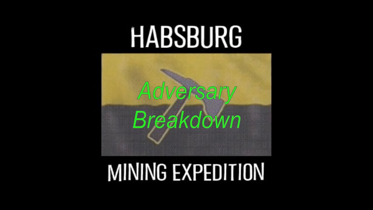 Adversary Breakdown: Habsburg Mining Expedition