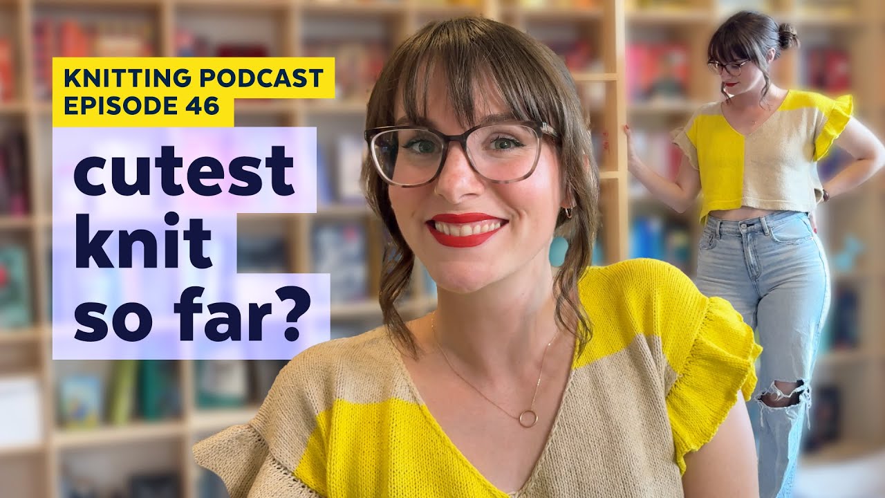 My Ardent Top + New Cast-On | KNITTING PODCAST | Episode 46