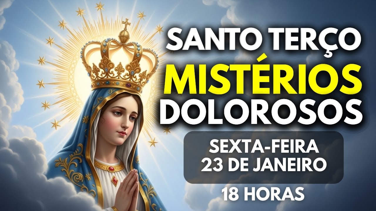 Terço de Hoje – 23/01/2026 | Sexta-feira | Mistérios Dolorosos | 18h